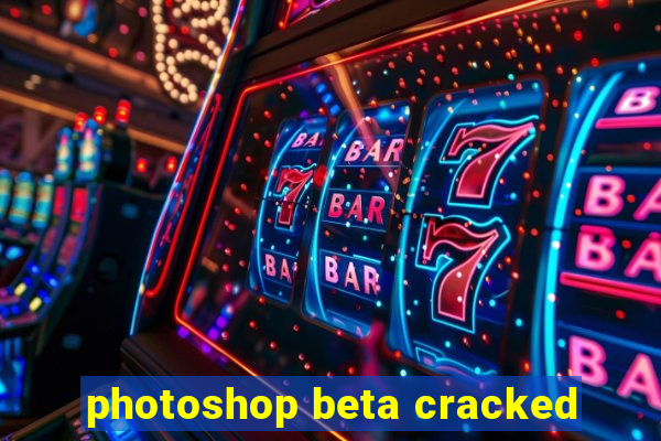 photoshop beta cracked